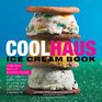 Coolhaus Ice Cream Book CustomBuilt Sandwiches with CrazyGood Combos of Cookies Ice Creams Gelatos and Sorbets