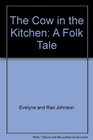 The Cow in the Kitchen A Folk Tale