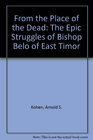 From the Place of the Dead The Epic Struggles of Bishop Belo of East Timor