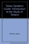 TARTAN SPOTTER'S GUIDE INTRODUCTION TO THE STUDY OF TARTANS