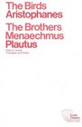 The birds by Aristophanes  The brothers Menaechmus by Plautus