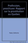 Profession prostituee Rapport sur la prostitution au Quebec