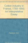Cotton Industry in France 17501850 An Interpretative Essay