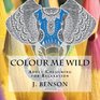 Colour Me Wild Adult Colouring for Relaxation
