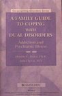 A family guide to coping with dual disorders Addiction and psychiatric illness