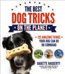 The Best Dog Tricks on the Planet: 106 Amazing Things Your Dog Can Do on Command