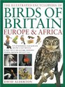 The Illustrated Encyclopedia of Birds of Britain Europe  Africa A fine visual guide to over 400 birds inhabiting these continents