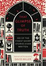 That Glimpse of Truth: The 100 Finest Short Stories Ever Written