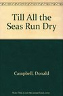 Till All the Seas Run Dry