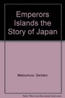 Emperors Islands the Story of Japan