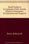 Study Guide to Accompany Child Family School Community Socialization and Support