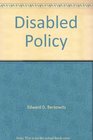 Disabled Policy America's Programs for the Handicapped A Twentieth Century Fund Report