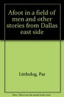 Afoot in a field of men and other stories from Dallas east side