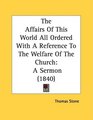 The Affairs Of This World All Ordered With A Reference To The Welfare Of The Church A Sermon