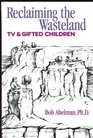 Reclaiming the Wasteland TV  Gifted Children