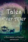 Tales of Ever After A Fellowship of Fantasy Anthology