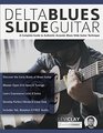 Delta Blues Slide Guitar A Complete Guide to Authentic Acoustic Blues Slide Guitar