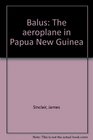 Balus The Aeroplane in Papua New Guinea Volume II The Rise of Talair