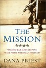 The Mission Waging War and Keeping Peace with America's Military