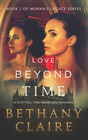 Love Beyond Time: A Scottish Time-Traveling Romance (Book 1 of Morna's Legacy Series)