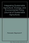 Integrating Sustainable Agriculture Ecology and Environmental Policy