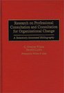 Research on Professional Consultation and Consultation for Organizational Change A Selectively Annotated Bibliography