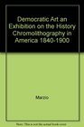 Democratic Art An Exhibition on the History of Chromolithography in America 18401900