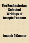 The Rochesterian Selected Writings of Joseph O'connor