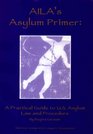 AILA's asylum primer A practical guide to US asylum law and procedure