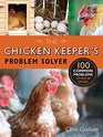 Chicken Keeper's Problem Solver 100 Common Problems Explored and Explained