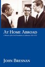 At Home Abroad A Memoir of the Ford Foundation in Indonesia 19531973