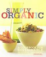 Simply Organic A Cookbook for Sustainable Seasonal and Local Ingredients