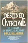 Destined to Overcome The Technique of Spiritual Warfare