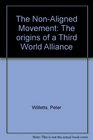 The nonaligned movement The origins of a Third World alliance