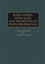 Black Anxiety White Guilt and the Politics of Status Frustration