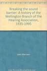 Breaking the sound barrier A history of the Wellington Branch of the Hearing Association 19351995