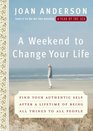 A Weekend to Change Your Life  Find Your Authentic Self After a Lifetime of Being All Things to All People