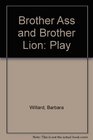 Brother Ass and Brother Lion Play