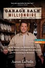 The Garage Sale Millionaire: Make Money with Hidden Finds from Garage Sales to Storage Unit Auctions and Everything in Between