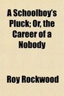 A Schoolboy's Pluck Or the Career of a Nobody