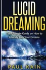 Lucid Dreaming The Ultimate Guide on How to Literally Live Your Dreams