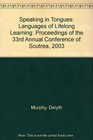 Speaking in Tongues Languages of Lifelong Learning Proceedings of the 33rd Annual Conference of Scutrea 2003