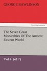 The Seven Great Monarchies Of The Ancient Eastern World Vol 4  Babylon The History Geography And Antiquities Of Chaldaea Assyria Babylon  Maps and Illustrations