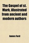 The Gospel of st Mark illustrated from ancient and modern authors