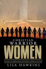 Christian Warrior Women A Guide to Taking Back Your Faith Family  Future