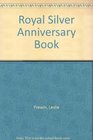 The royal silver anniversary book 194772 A pageant in words and pictures of the twentyfive years of marriage of Her Majesty Queen Elizabeth II and  Prince Philip Duke of Edinburgh KG KT