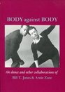 Body Against Body The Dance and Other Collaborations of Bill T Jones and Arnie Zane