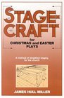 Stagecraft for Christmas and Easter Plays A Method of Simplified Staging for the Church