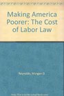 Making America Poorer The Cost of Labor Law