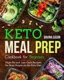 Keto Meal Prep Cookbook for Beginners: High-Fat and Low-Carb Recipes for Busy People on the Keto Diet (keto cookbook for beginners)